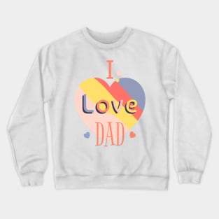 I Love Dad Crewneck Sweatshirt